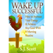 Wake Up Successful: How to Increase Your Energy and Achieve Any Goal with a Morning Routine