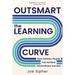 Outsmart the Learning Curve: How Ordinary People Can Achieve Extraordinary Success
