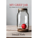 My Grief Jar: Still Growing After the Loss of My Daughter