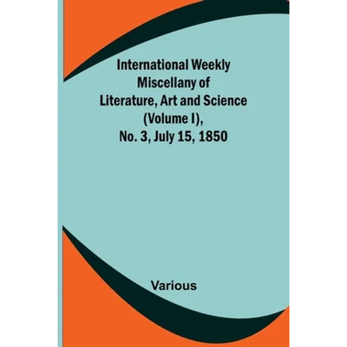 International Weekly Miscellany of Literature, Art and Science - (Volume I), No. 3, July 15, 1850
