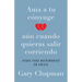 AMA a Tu Cónyuge Aun Cuando Quieras Salir Corriendo
