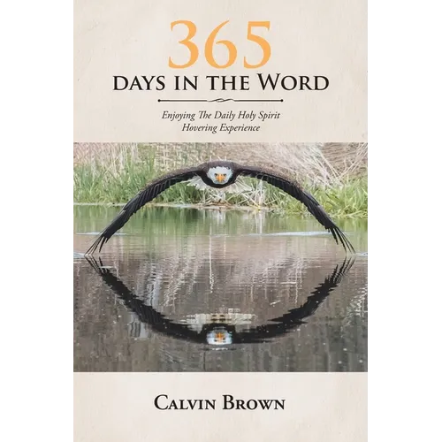 365 Days in the Word: Enjoying The Daily Holy Spirit Hovering Experience