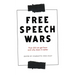 The Free Speech Wars: How Did We Get Here and Why Does It Matter?