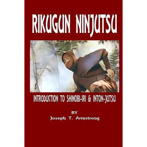 Rikugun Ninjutsu Introduction to Shinobi-Iri & Inton-Jutsu Volume One