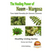 The Healing Power of Neem - Margosa - Time-tested Remedies for Common Ailments