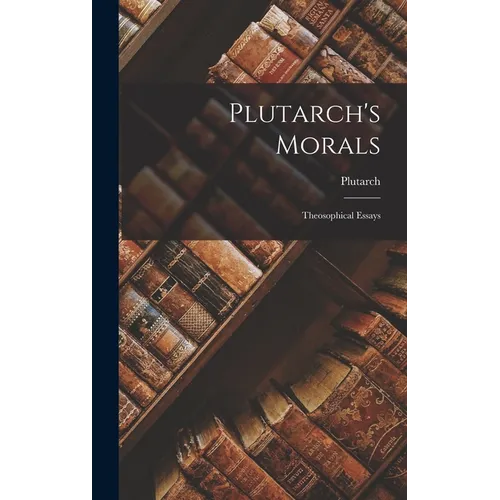 Plutarch's Morals: Theosophical Essays