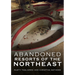 Abandoned Hotels and Resorts of the Northeast