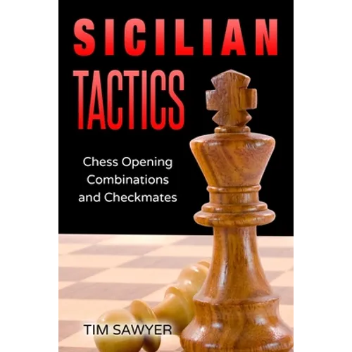 Sicilian Tactics: Chess Opening Combinations and Checkmates