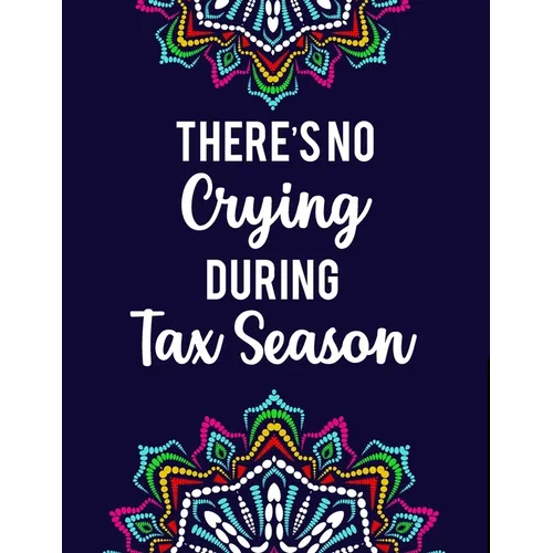There's No Crying During Tax Season: Accountant Coloring Book Intricate Designs And Humorous Quotes To Color, Stress-Free Coloring Pages