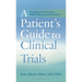 A Patient's Guide to Clinical Trials: Navigating the Promise and Pitfalls of Experimental Treatments