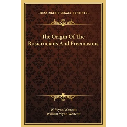 The Origin Of The Rosicrucians And Freemasons