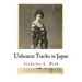 Unbeaten Tracks in Japan: An Account of Travels in the Interior Including Visits to the Aborigines of Yezo and the Shrine of Nikko
