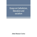 Essays on catholicism, liberalism and socialism: considered in their fundamental principles