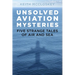 Unsolved Aviation Mysteries: Five Strange Tales of Air and Sea