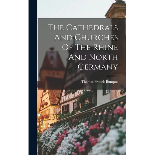 The Cathedrals And Churches Of The Rhine And North Germany