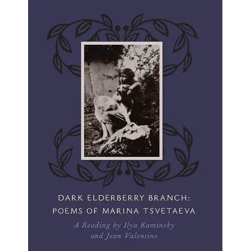 Dark Elderberry Branch: Poems of Marina Tsvetaeva [With CD (Audio)]