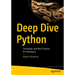 Deep Dive Python: Techniques and Best Practices for Developers