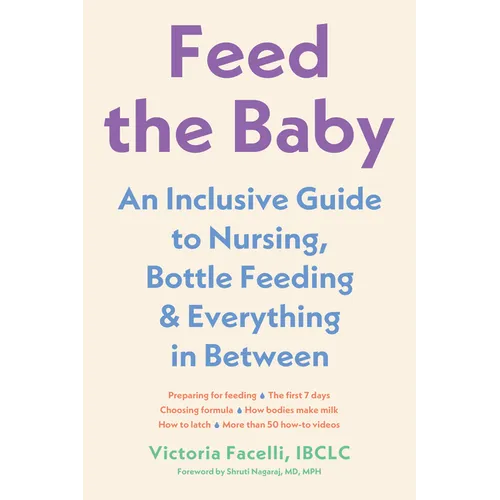 Feed the Baby: An Inclusive Guide to Nursing, Bottle-Feeding, and Everything in Between