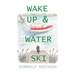 Wake Up & Water Ski