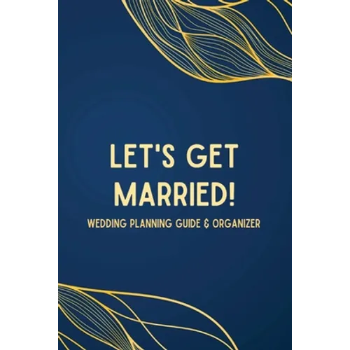 Let's Get Married! A Wedding Planning Guide & Organizer