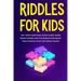 Riddles for Kids: 100+ trick questions, math games, short brainteasers and fun riddles for smart kids to enjoy with the whole family
