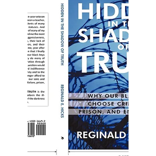 Hidden in the Shadow of Truth: Why Our Black Boys Choose Criminality, Prison, and Enslavement