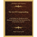 The Art Of Compounding: A Text Book For Students And A Reference Book For Pharmacists At The Prescription Counter
