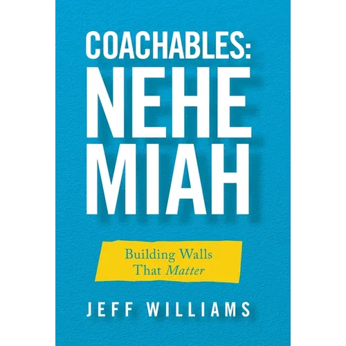 Coachables: Nehemiah: Building Walls That Matter