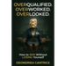 Overqualified. Overworked. Overlooked: How to Win Without Losing Yourself