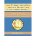 How To Start Your Own Language Translation & Interpreter Business: The Complete "How-To" Guide for Language Interpreters, Translators and Professional