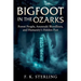 Bigfoot in the Ozarks: Forest People, Anunnaki Bloodlines, and Humanity's Hidden Past