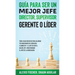 Guía para Ser un Mejor Jefe, Director, Supervisor, Gerente o Líder: Todo lo que Necesitas para Mejorar tus Habilidades de Líderazgo. 2 Libros en 1 - E