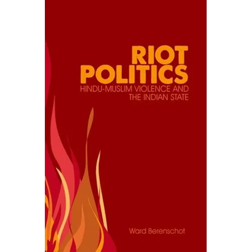 Riot Politics: Hindu-Muslim Violence and the Indian State