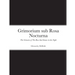 Grimorium sub Rosa Nocturna: The Grimoire of The Rose that blooms in The Night