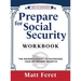 Prepare for Social Security Workbook: The Insider's Guide to Maximizing Your Retirement Benefits