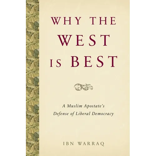 Why the West Is Best: A Muslim Apostate's Defense of Liberal Democracy