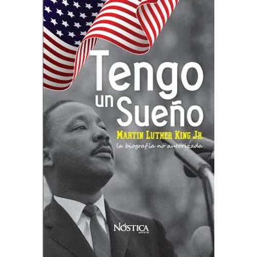 Tengo un sueño: Martin Luther King Jr. La biografía no autorizada.