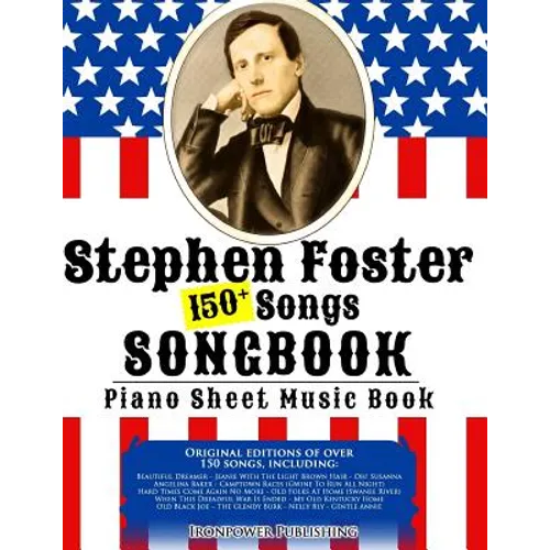 150+ Stephen Foster Songs Songbook - Piano Sheet Music Book: Includes Beautiful Dreamer, Oh! Susanna, Camptown Races, Old Folks At Home, etc.