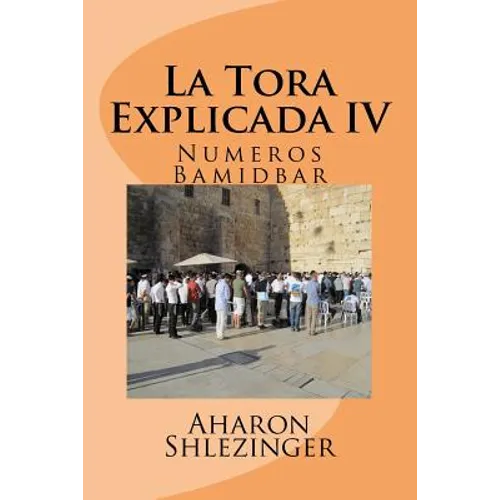 La Tora Explicada IV: Numeros - Bamidbar
