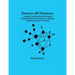 Elements Of Chemistry; Including The Most Recent Discoveries And Applications Of The Science To Medicine And Pharmacy And To The Arts