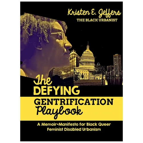 The Defying Gentrification Playbook: A Memoir+Manifesto for Black Queer Feminist Urbanism