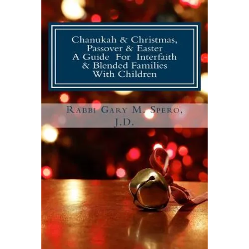Chanukah & Christmas, Passover & Easter - A Guide For Interfaith & Blended Families with Children