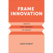 Frame Innovation: Create New Thinking by Design