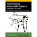 Interviewing Vulnerable Suspects: Safeguarding the Process