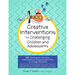 Creative Interventions for Challenging Children & Adolescents: 186 Techniques, Activities, Worksheets & Communication Tips to Change Behaviors