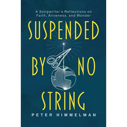 Suspended by No String: A Songwriter's Reflections on Faith, Aliveness, and Wonder