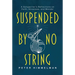 Suspended by No String: A Songwriter's Reflections on Faith, Aliveness, and Wonder