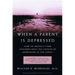 When a Parent Is Depressed: How to Protect Your Children from Effects of Depression in the Family