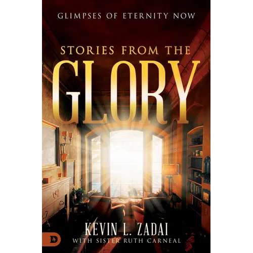 Stories From The Glory: Glimpses of Eternity Now