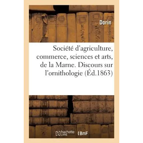 Société d'Agriculture, Commerce, Sciences Et Arts, de la Marne. Discours Sur l'Ornithologie